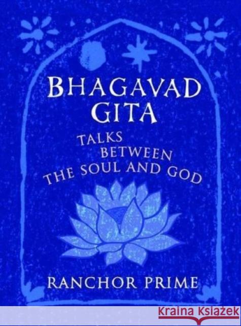 Bhagavad Gita: Talks Between the Soul and God Ranchor Prime 9780956184641