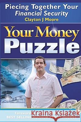 Your Money Puzzle: Piecing Together Your Financial Security Clayton J. Moore Peggy McColl 9780956191618 Clayton J Moore Ltd
