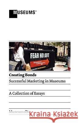 Creating Bonds: Successful Marketing in Museums Lumb, Adam 9780956194329 Museumsetc