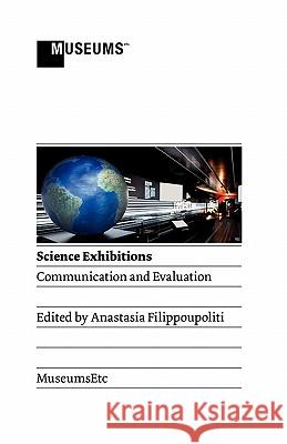 Science Exhibitions: Communication and Evaluation Filippoupoliti, Anastasia 9780956194381 Museumsetc