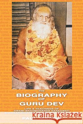 The Biography of Guru Dev: Life & Teachings of Swami Brahmananda Saraswati Shankaracharya of Jyotirmath (1941-1953) Vol. II Mason, Paul 9780956222817 Premanand