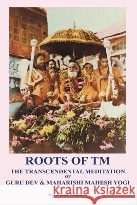 Roots of TM: The Transcendental Meditation of Guru Dev & Maharishi Mahesh Yogi Paul Mason   9780956222886 Premanand
