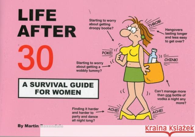 Life After 30 - A Survival Guide for Women Martin Baxendale 9780956239846 Silent But Deadly Publications