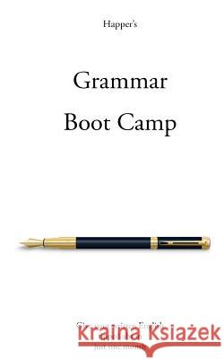 Grammar Boot Camp: Give Your Written English Ripped ABS in Just One Month Richard Happer 9780956242853 Jonescat Publishing Ltd