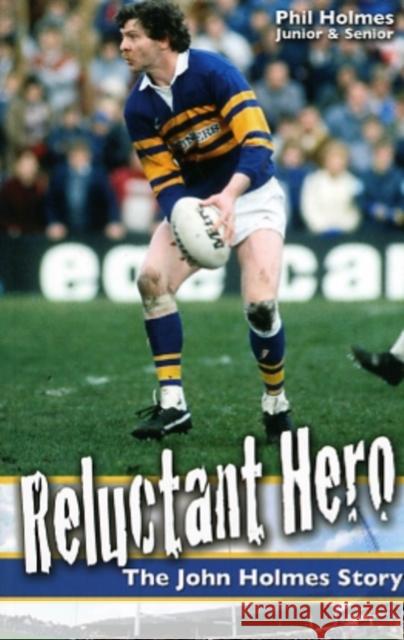 Reluctant Hero: The John Holmes Story Phil Holmes 9780956252647