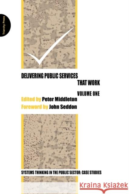 Delivering Public Services That Work Peter Middleton John Seddon 9780956263162