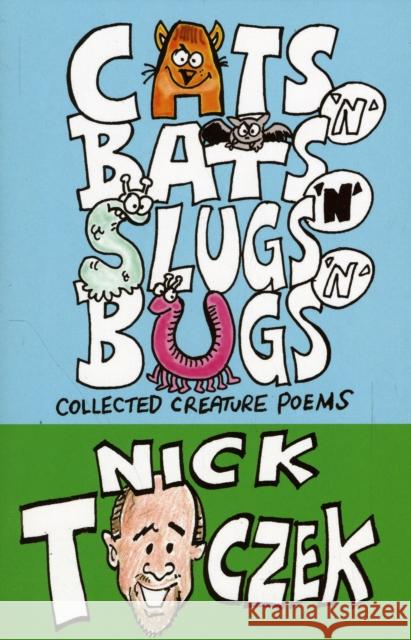 Cats 'N' Bats 'N' Slugs 'N' Bugs: Collected Creature Poems Nick Toczek 9780956265654 Caboodle Books Limited