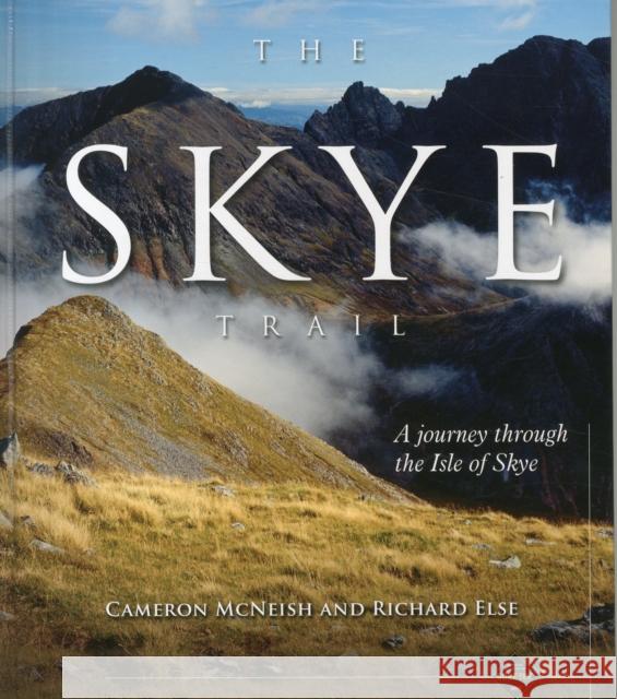 The Skye Trail: A Journey Through the Isle of Skye Richard Else 9780956295712 0