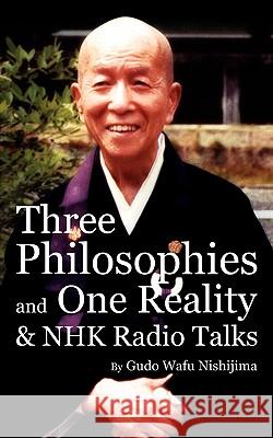 Three Philosophies and One Reality & NHK Radio Talks Gudo Wafu Nishijima 9780956299925 Dogen Sangha Publications