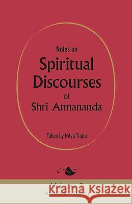 Notes on Spiritual Discourses of Shri Atmananda: Volume 2 Shri Atmananda, Nitya Tripta 9780956309136