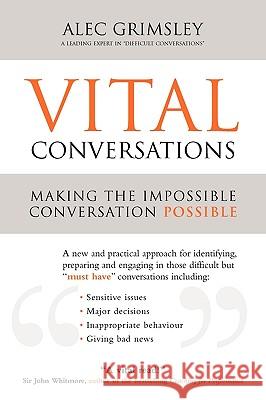Vital Conversations: Making the Impossible Conversation Possible Alec Grimsley 9780956312808 Barnes Holland Publishing Ltd