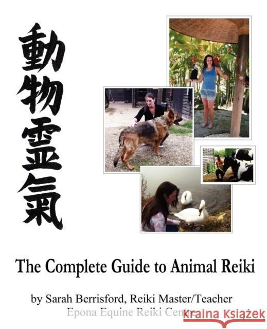 The Complete Guide to Animal Reiki: Animal Healing Using Reiki for Animals, Reiki for Dogs and Cats, Equine Reiki for Horses Sarah Berrisford 9780956316851 Pinchbeck Press