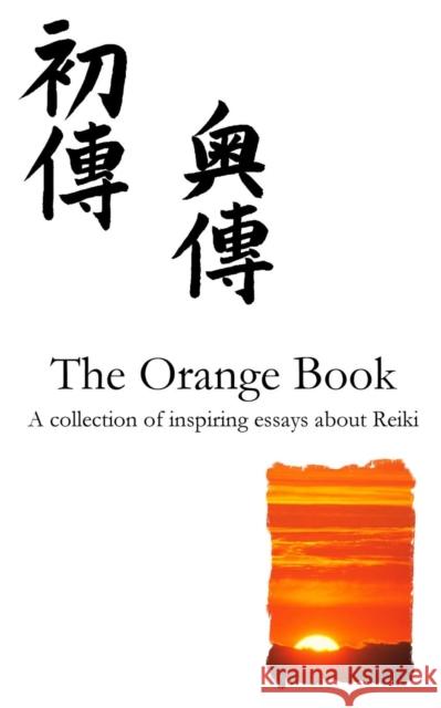 The Orange Reiki Book: Inspiring Articles about Reiki Healing, from Reiki Evolution King, T. W. 9780956316868 Reiki Evolution