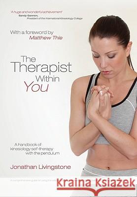 The Therapist Within You: A handbook of kinesiology self-therapy with the pendulum Livingstone, Jonathan 9780956317902 Lemniscate Publications