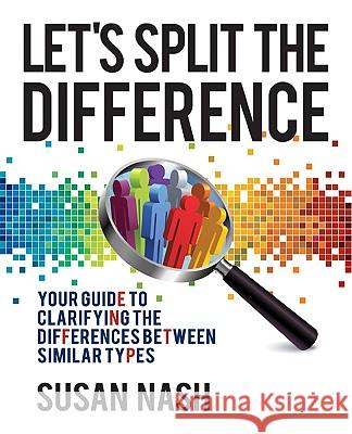 Let's Split the Difference: Your Guide to Clarifying the Differences Between Similar Types Nash, Susan 9780956327901 EM-POWER (UK) LTD