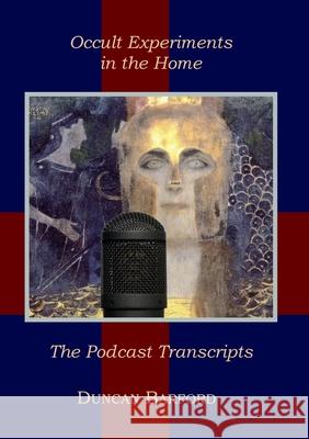 Occult Experiments in the Home: The Podcast Transcripts Duncan Barford 9780956332196 Heptarchia