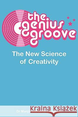 The Genius Groove: The New Science of Creativity Samanta-Laughton, Manjir 9780956377807