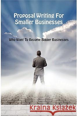 Proposal Writing for Smaller Businesses Lister, Lee 9780956386106 Biz Guru Ltd