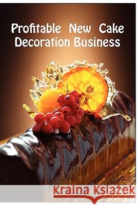 Profitable New Cake Decoration Business Lee Lister 9780956386168 Biz Guru Ltd
