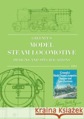 Greenly's Model Steam Locomotive Designs and Specifications Henry L. Greenly, Ernest A. Steel 9780956407382