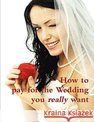 How to Pay for the Wedding You Really Want D.L. Chikwendu 9780956417602 Purple Panel Limited