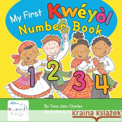 My First Kweyol Number Book: Counting in Kweyol Trina John-Charles, Kate Smith, Trina John-Charles, Trina John-Charles, Trina John-Charles 9780956427427