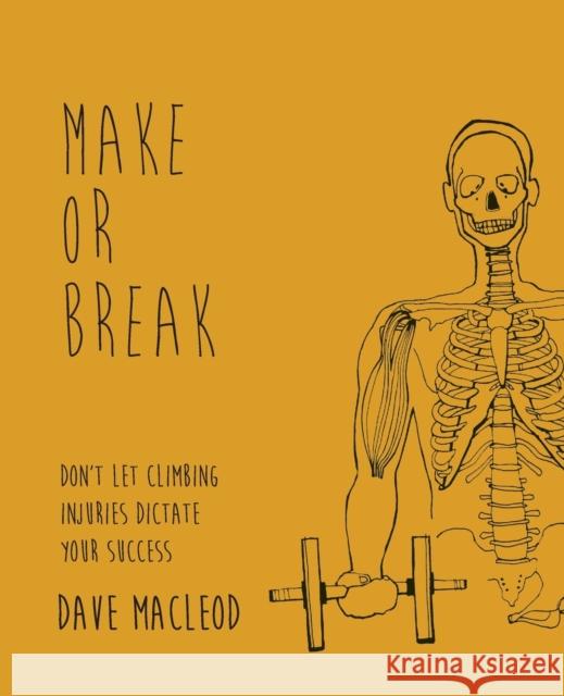 Make or Break: Don't Let Climbing Injuries Dictate Your Success Dave MacLeod Susan Jensen Lord Northcliffe Professor of Modern Eng 9780956428134