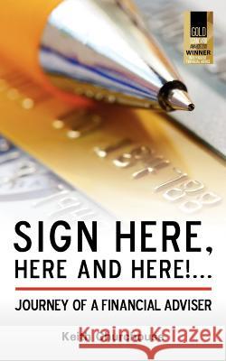 Sign Here, Here and Here! . . . Journey of a Financial Adviser Churchouse, Keith 9780956432506 Churchouse Consultants Llp