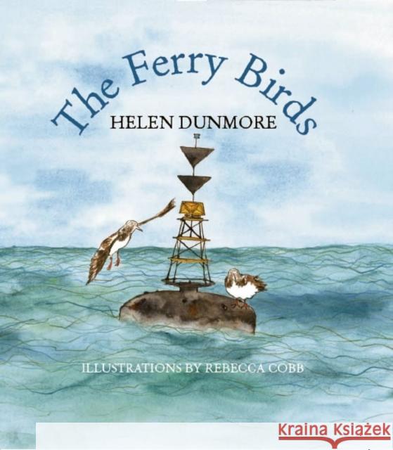 The Ferry Birds Helen Dunmore, Rebecca Cobb 9780956435057 Mabecron Books Ltd