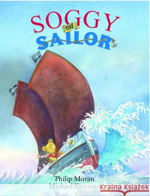 Soggy the Sailor Phillip Moran, Michael Foreman 9780956435064 Mabecron Books Ltd