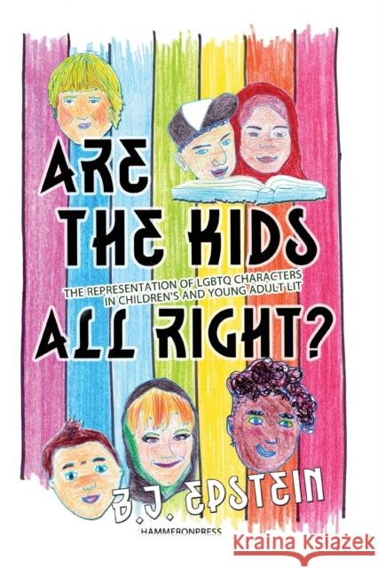 Are the Kids All Right? : Representations of LGBTQ Characters in Children's and Young Adult Literature B.J. Epstein   9780956450739 Hammeron Press