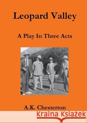 Leopard Valley: A Play in Three Acts A. K. Chesterton, Colin Todd 9780956466990