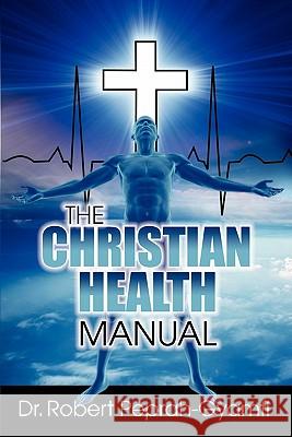 THE Christian Health Manual Robert Peprah-Gyamfi 9780956473462 Thank You Jesus Books