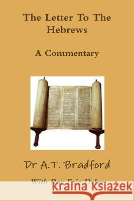 The Letter to the Hebrews - A Commentary Bradford, Adam Timothy 9780956479853 Dr Bradford