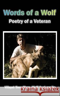 Words of a Wolf - Poetry of a Veteran Sunkmanitu, Villayat Snowmoon Wolf 9780956488503 SnowMoon Wolf