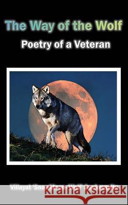 The Way of the Wolf - Poetry of a Veteran Sunkmanitu, Villayat 'Snowmoon Wolf' 9780956488527