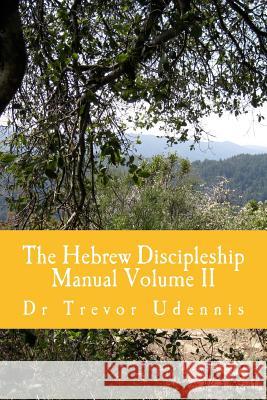 The Hebrew Discipleship Manual Volume II: Bread of the Word Dr Trevor H. Udennis 9780956490650 Easyrway Ltd