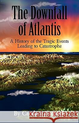 The Downfall of Atlantis: A History of the Tragic Events Leading to Catastrophe Caddick, Candace 9780956500915 Brightstone Publishing