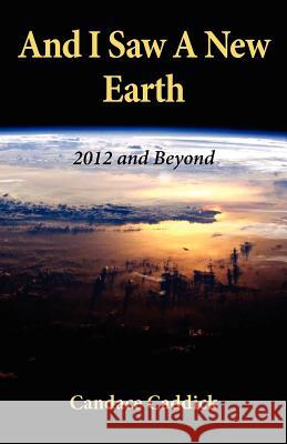 And I Saw a New Earth Caddick, Candace 9780956500922 Brightstone Publishing