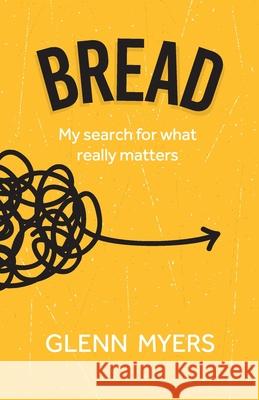 Bread: My search for what really matters Glenn Myers 9780956501097