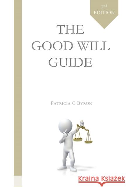 The Good Will Guide: Second Edition Patricia C. Byron 9780956508911