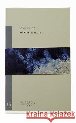Evasions: The Cahier Series 14 Daniel Albright 9780956509260 Sylph Editions