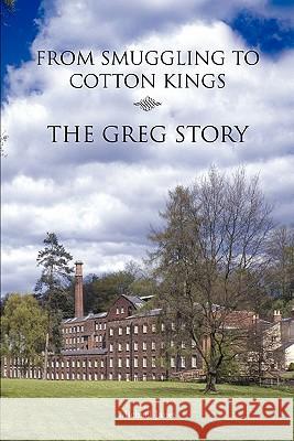 From Smuggling to Cotton Kings -  The Greg Story Michael Janes, Chris Newton 9780956510228 Mereo Books