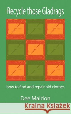 Recycle Those Gladrags : How to Find and Repair Old Clothes Dee Maldon 9780956517722 Bookline and Thinker