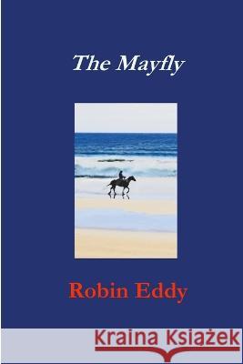 The Mayfly Robin Eddy 9780956528933 M R Wild