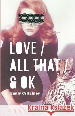 Love / All That / & OK Emily Critchley 9780956546777