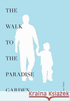 The Walk to the Paradise Garden Leon Arden 9780956557599