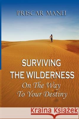 Surviving The Wilderness: On The Way To Your Destiny Manei, Priscar 9780956578051 Manei Publications