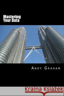 Mastering Your Data Andy Graham 9780956582935