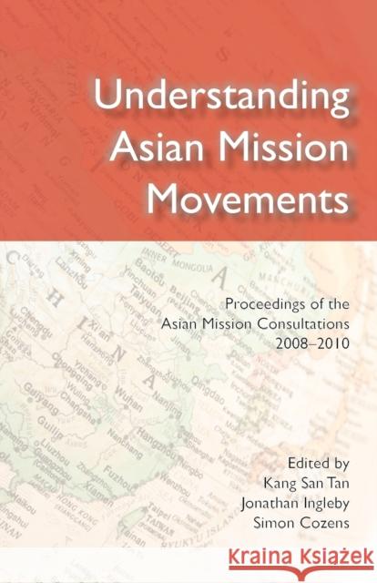 Understanding Asian Mission Movements Kang San Tan Jonathan Ingleby Simon Cozens 9780956594389